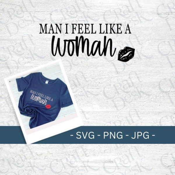 Man I Feel Like A Woman SVG | Woman SVG | Shania Twain SVG | Design File | Digital File | Digital Download | Instant Download