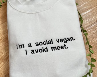 I am a social vegan, I avoid meet embroidered sweatshirt | Humorous embroidered slogan sweatshirt