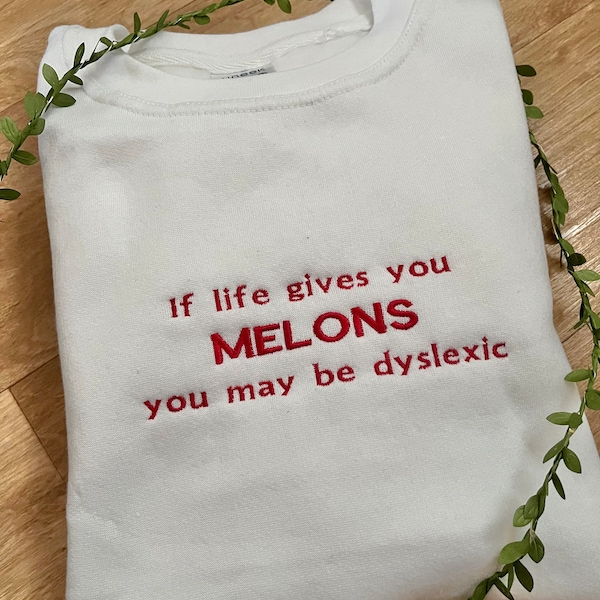 Si la vie vous donne des melons, vous êtes peut-être dyslexique | Sweat-shirt humoristique à message brodé