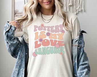 Pottery is my love language, Pottery shirt, Pottery gift ideas, Ceramics t-shirt, Ceramicist gift, Gift ideas for mom, Pottery lover t-shirt