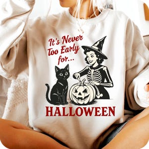 Vintage Halloween Sweatshirt, It&#39;s Never Too Early For Halloween Shirt, Vintage Halloween Black Cat Vintage Halloween Shirt Summerween Shirt