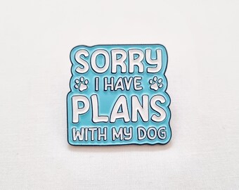 sorry i have plans with my dog pin, enamel pin, lapel pin, brooch, dog lover gift, pet accessory, dog pin badge, animal brooch, fudge and co