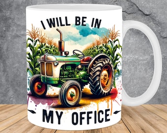 I Will Be In My Office Farm Tractor Mug Wrap 11oz & 15oz Mug Template, Mug Sublimation Design Mug Wrap Template PNG Instant Digital Download