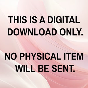 May include: Text on a pink and white background that reads "This is a digital download only. No physical item will be sent."