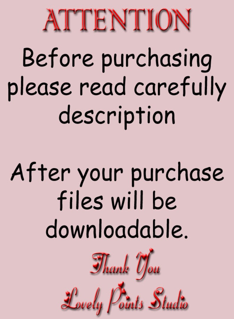 May include: A pink background with white text that reads "ATTENTION Before purchasing please read carefully description After your purchase files will be downloadable. Thank You Lovely Points Studio".