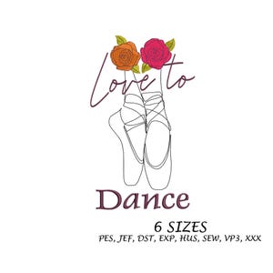 May include: An image features a line drawing of ballet pointe shoes with the words "Love to Dance" and two roses. The roses are orange and pink. The text "6 Sizes" is also included.