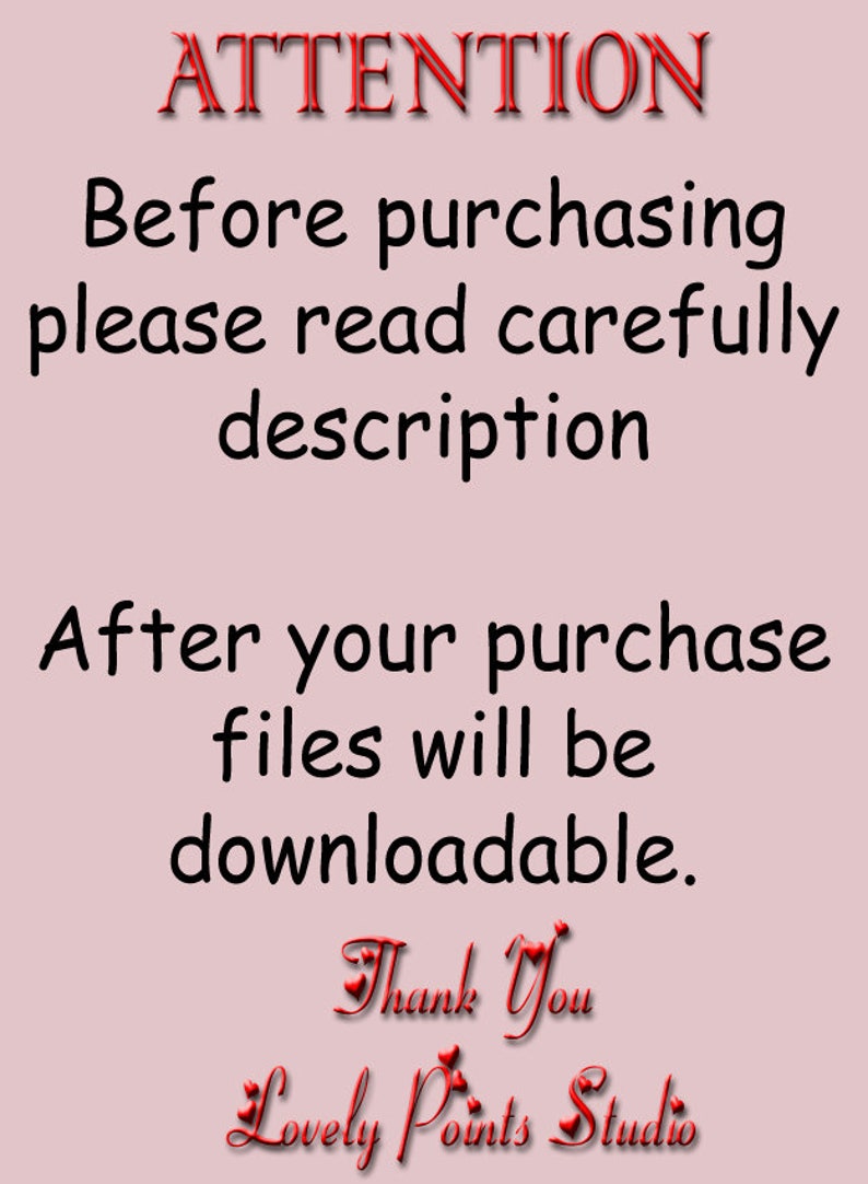 May include: A pink background with white text that reads "ATTENTION Before purchasing please read carefully description After your purchase files will be downloadable. Thank You Lovely Points Studio".