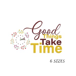 Clock and Good Things Take Time Machine Embroidery Design in  6 Sizes and  Multi Formats, Digital File, Instant Download, Embroidery Design