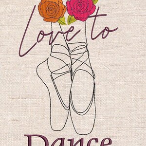 May include: An embroidered design on a beige background features ballet pointe shoes with the words "Love to Dance." Above the shoes are orange and pink roses with green leaves. The text and shoe outlines are in a dark purple color.