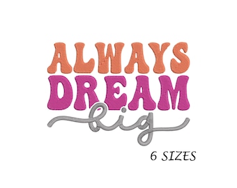 Always Dream Big Embroidery Design: Multi-Format Machine File (Digital Download, 6 Sizes)