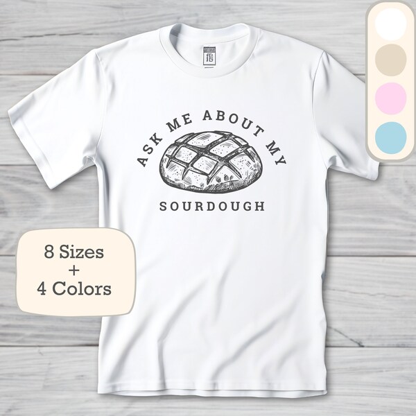 Ask Me About My Sourdough, Sour Dough Baker Shirt, Rye Flour Baker, Loaf Kit Bread Baker, Home Baker Gift, Sourdough Baker, Home Baker Gift