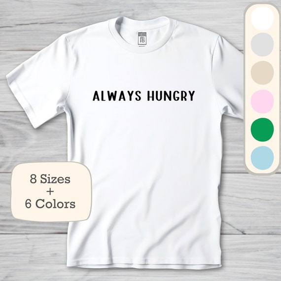 Hungry T-Shirts for Sale