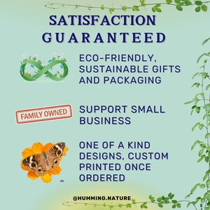 May include: A green infinity symbol with leaves, a red stamp that says "Family Owned", a butterfly on a yellow flower, and text that says "Satisfaction Guaranteed", "Eco-Friendly, Sustainable Gifts and Packaging", "Support Small Business", "One of a Kind Designs, Custom Printed Once Ordered", and "@Humming.Nature".