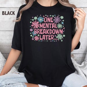 Comfort Colors® One Mental Breakdown Later Shirt Mental Health Matter, Funny Therapist Shirt Sarcastic Shirt, Anxiety Shirt Funny Sweatshirt