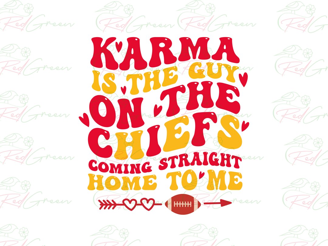 Karma is the Guy on the Chiefs Coming Home to Me SVG, Swiftie PNG, Go ...