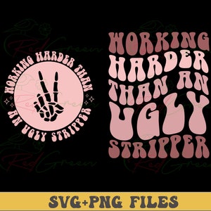 Working Harder than An Ugly Stripper Png, Svg Cutting File, Funny Png Design, Retro Png, Adult Humor Png, Funny Quote Svg, Sarcasm Png
