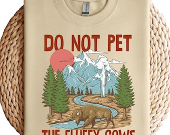 Do Not Pet The Fluffy Cows Sweatshirt - Yellowstone Family Trip Hoodie