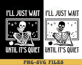 May include: Black and white graphic design featuring a skeleton sitting at a desk with an apple and a chalkboard that says "I'll just wait until it's quiet".
