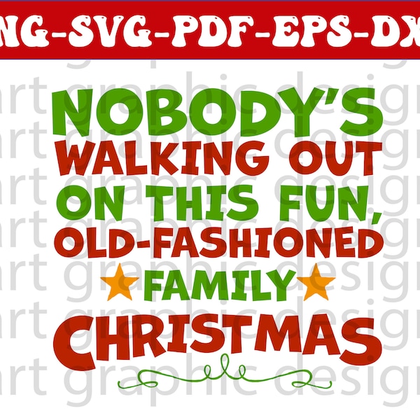 Nobody's Walking Out On This Fun, Old-Fashioned Family Christmas National Lampoon's Christmas Vacation Funny Griswold Quote SVG EPS PDF