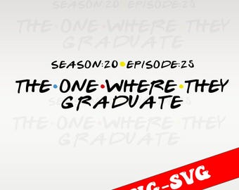 Seniors 2025 Graduation SVG PNG: The One Where We Graduate (Digital Download)