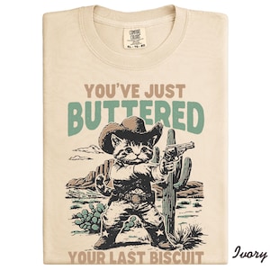 You&#39;ve Just Buttered Your Last Biscuit Shirt, Funny Cowboy Cat Tshirt, Meowdy Partner Sweatshirt, Cozy Cat Sweatshirt