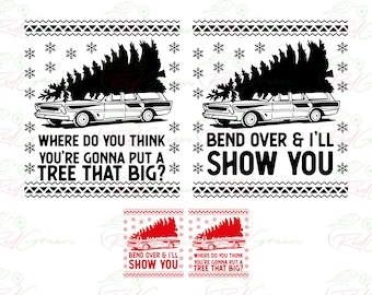 Where Do You Think You&#39;re Gonna Put a Tree That Big  -  Bend Over SVG, Christmas SVG,  Couple Christmas Png, Red and Green Png