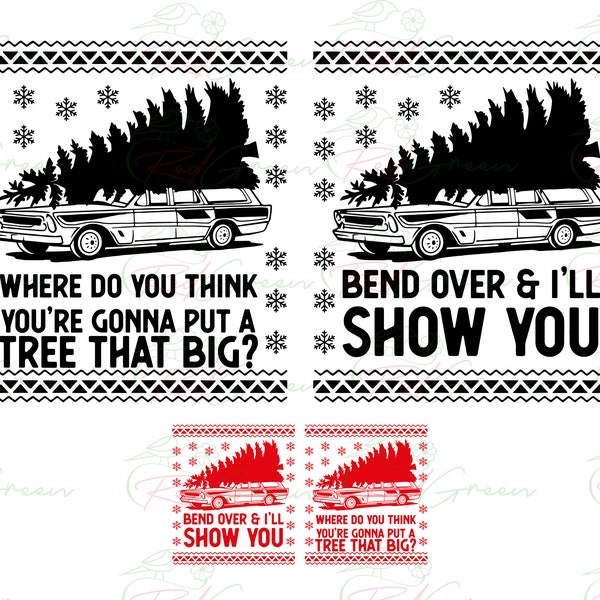 Where Do You Think You're Gonna Put a Tree That Big  -  Bend Over SVG, Christmas SVG,  Couple Christmas Png, Red and Green Png