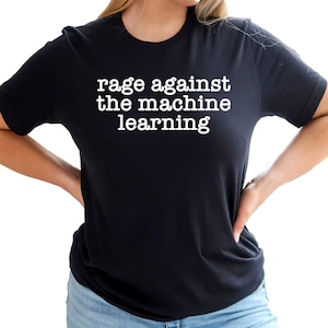 Rage Against the Machine Learning Tee - Anti A.I. Parody Shirt