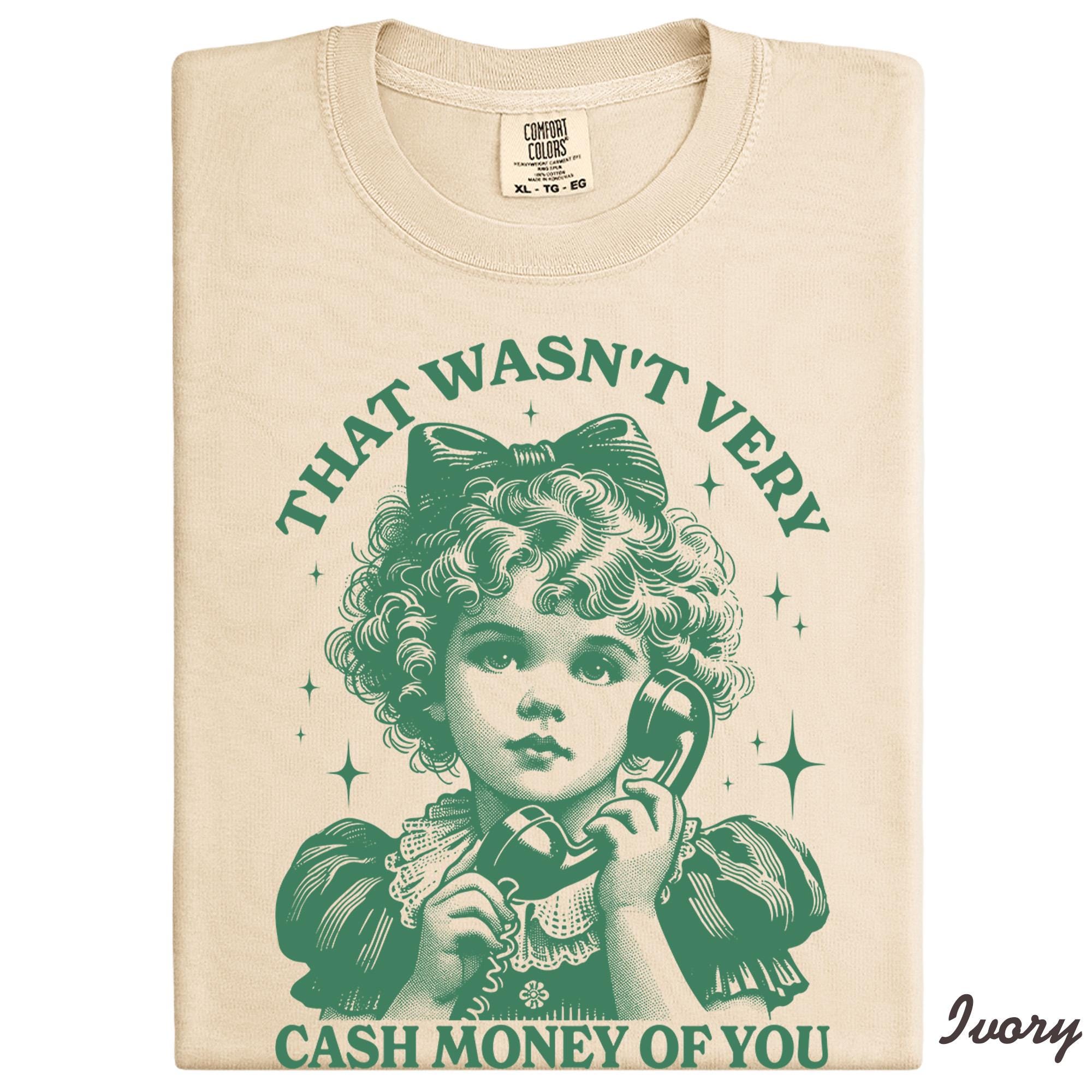 That Wasn't Very Cash Money Of You Shirt, Trendy Retro Funny Shirt, Retro Cute Girl Crewneck, Funny Meme Shirt, Vintage Style T-Shirt