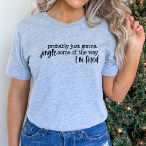 Christmas Sweatshirt, Probably Just Gonna Jingle Some Of The Way I'm Tired Shirt, Funny Christmas Shirt, Christmas Jingle Shirt, Xmas Gift afbeelding 4