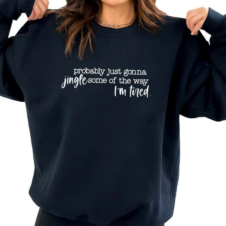 Christmas Sweatshirt, Probably Just Gonna Jingle Some Of The Way I'm Tired Shirt, Funny Christmas Shirt, Christmas Jingle Shirt, Xmas Gift afbeelding 2