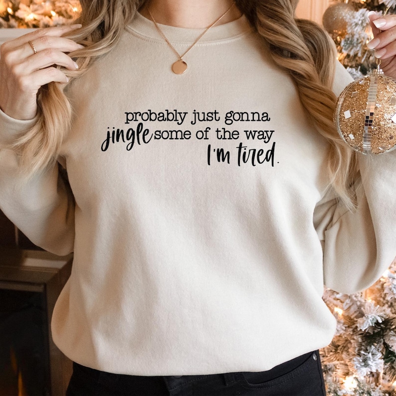 Christmas Sweatshirt, Probably Just Gonna Jingle Some Of The Way I'm Tired Shirt, Funny Christmas Shirt, Christmas Jingle Shirt, Xmas Gift afbeelding 7