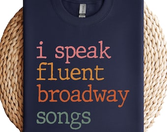 I Speak Fluent Broadway Songs Sweatshirt - Musical Theatre Gift
