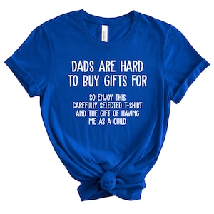 Dads Are Hard To Buy For | Christmas Gift For Dad T-Shirt | Funny Dad Sweatshirt | Gift For Father&#39;s Day | Funny Humor Unisex Shirt
