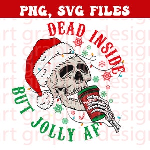 May include: A white skull wearing a red Santa hat with white trim and a string of Christmas lights. The skull is holding a red cup with a green lid and is drinking from it. The text "Dead Inside But Jolly AF" is written in green around the skull.