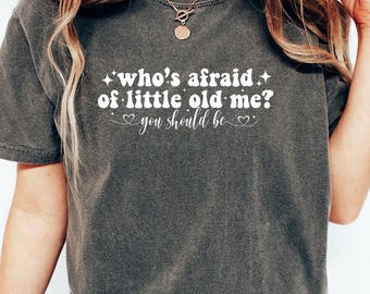 Comfort Colors® Who&#39;s Afraid Of Little Old Me Shirt, Cute Fan Shirt,  Music Lover Shirt, Concert Shirt