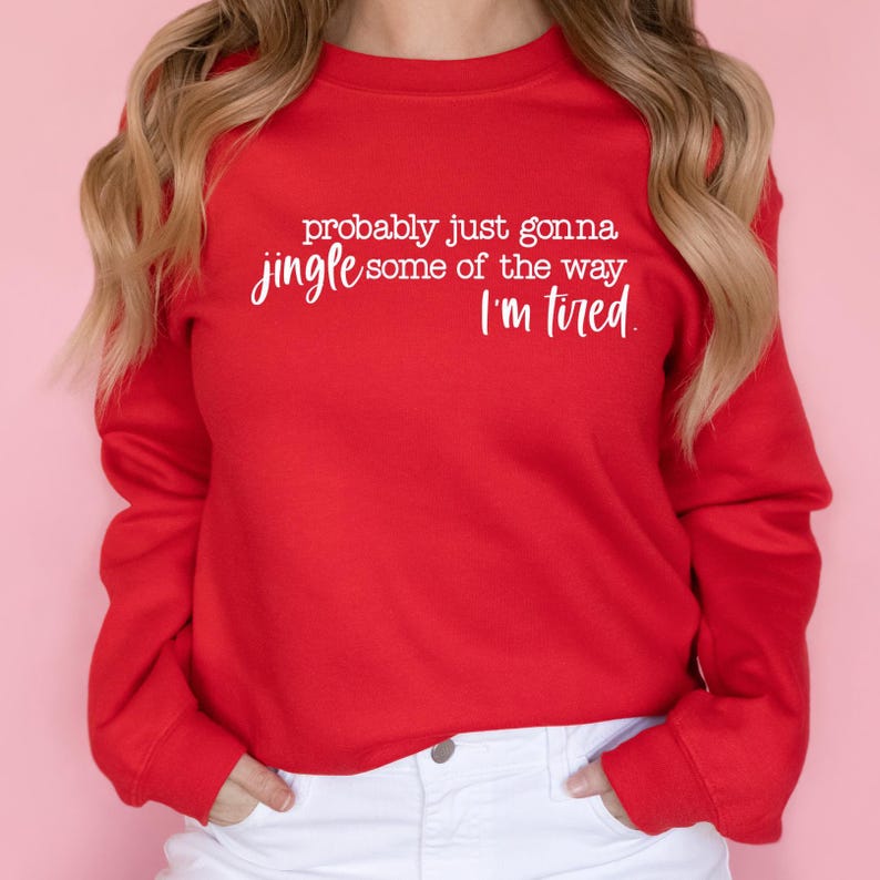 Christmas Sweatshirt, Probably Just Gonna Jingle Some Of The Way I'm Tired Shirt, Funny Christmas Shirt, Christmas Jingle Shirt, Xmas Gift afbeelding 6