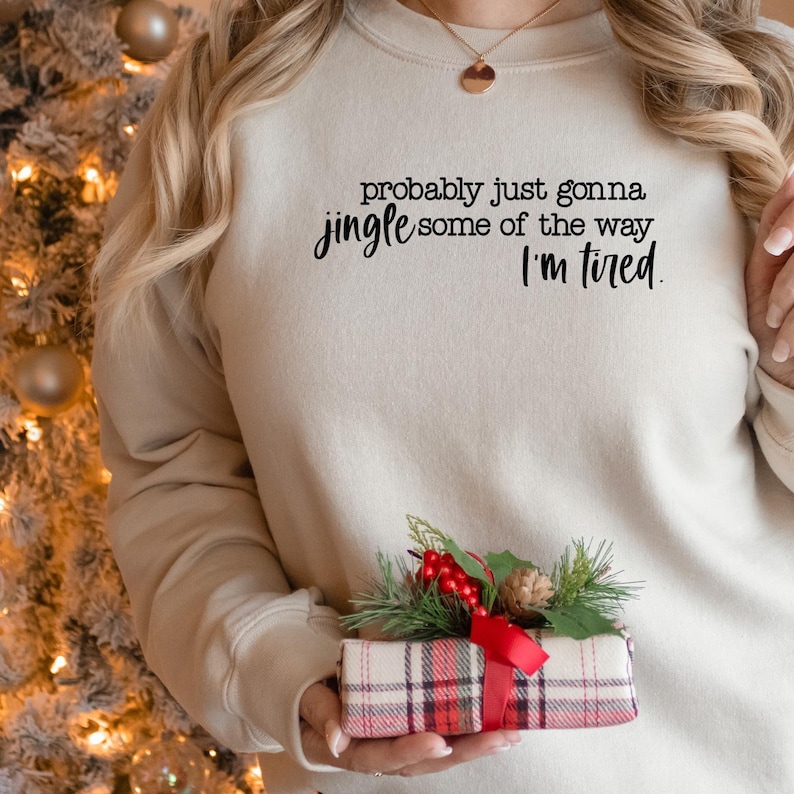 Christmas Sweatshirt, Probably Just Gonna Jingle Some Of The Way I'm Tired Shirt, Funny Christmas Shirt, Christmas Jingle Shirt, Xmas Gift afbeelding 5