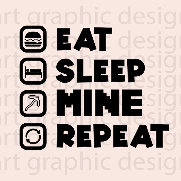 Eat Sleep Mine Repeat SVG , Gamer SVG , craft t-shirt SVG , Eat Sleep Mine Svg Png Files