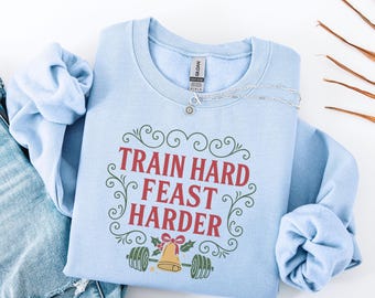 Train Hard Feast Harder Sweatshirt, Weihnachten Gym Crewneck, Urlaub Fitness Design