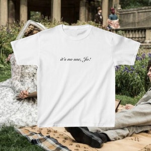 It&#39;s No Use, Jo! 90s Baby Tee, Aesthetic Tee, Women&#39;s Fitted Tee, Unisex Shirt, Trendy Top, Little Women Quote Shirt, Y2K 90s Baby Tee