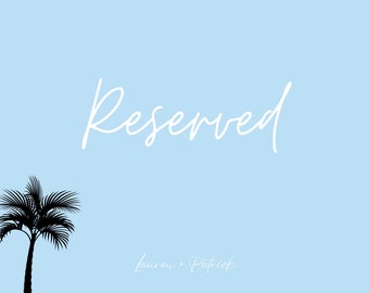May include: A light blue background with the word "Reserved" in white cursive writing. Below the word is a smaller white cursive inscription that reads "Lauren + Patrick". A black silhouette of a palm tree is in the bottom left corner.