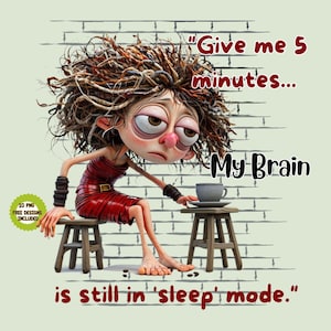 Sleepy Brain, Give me 5 Minutes, Sleepy Cartoon Character Watercolor Clipart, Sarcastic & Funny Sayings, Adult Humour, Sarcastic Designs Png