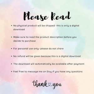 May include: A digital download notice with a pink and blue watercolor background. The text reads "Please Read" and lists six bullet points with information about the digital download. The text also reads "thank you" with a heart symbol.