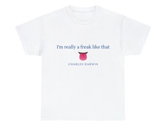 Funny Unisex Heavy Cotton Tee - I'm really a freak like that - Charles Darwin Quote