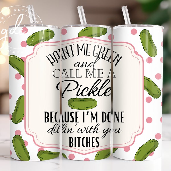 Well Paint Me Green and Call Me a Pickle Tumbler Wrap, Funny Pickle  Tumbler 20oz Design, 3D Sassy Tumbler Sublimation, Pickle Tumbler