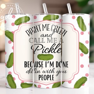 Well Paint Me Green and Call Me a Pickle Tumbler Wrap, Funny Pickle  Tumbler 20oz Design, 3D Sassy Tumbler Sublimation, Pickle Tumbler