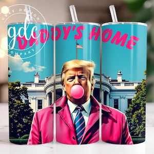 Trump &#39;Daddy&#39;s Home&#39; 20oz Tumbler Wrap: Election 2024 (PNG Digital Print)