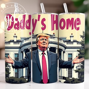 Trump &#39;Daddy&#39;s Home&#39; 20oz Tumbler Wrap - Election 2024 (PNG Digital Print)
