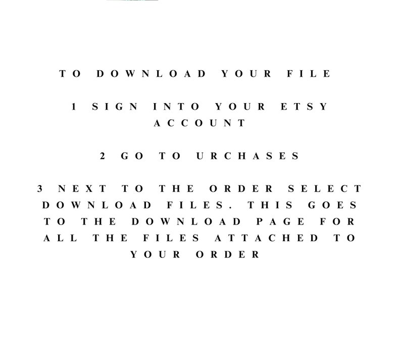 Pu&ograve; includere: Istruzioni su come scaricare un file digitale da Etsy. Il testo recita: "Per scaricare il tuo file 1 Accedi al tuo account Etsy 2 Vai ai tuoi acquisti 3 Accanto all'ordine, seleziona scarica file. Questo ti porta alla pagina di download per tutti i file allegati al tuo ordine."